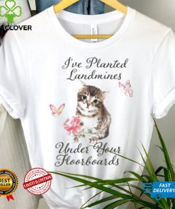 Cat I’ve planted landmines under your floorboards hoodie, sweater, longsleeve, shirt v-neck, t-shirt