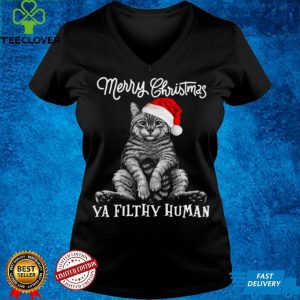 Cat Merry Christmas Ya Filthy Human Shirt