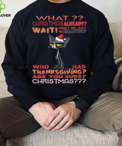 Cat Santa What christmas already wait didn't we just do halloween shirt