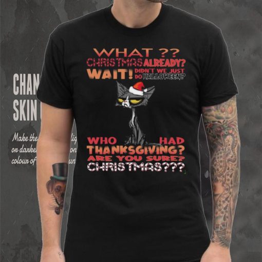 Cat Santa What christmas already wait didn't we just do halloween hoodie, sweater, longsleeve, shirt v-neck, t-shirt