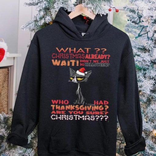 Cat Santa What christmas already wait didn't we just do halloween hoodie, sweater, longsleeve, shirt v-neck, t-shirt