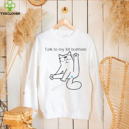 Cat Talk to my $8 butthole shirt