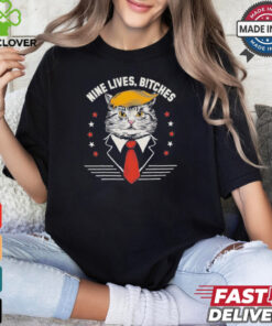 Cat Trump Nine Lives, Bitches T Shirt
