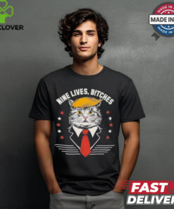 Cat Trump Nine Lives, Bitches T Shirt