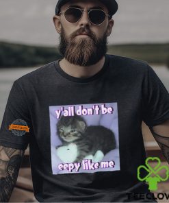 Cat Y'all Don’T Be Eepy Like Me Shirt