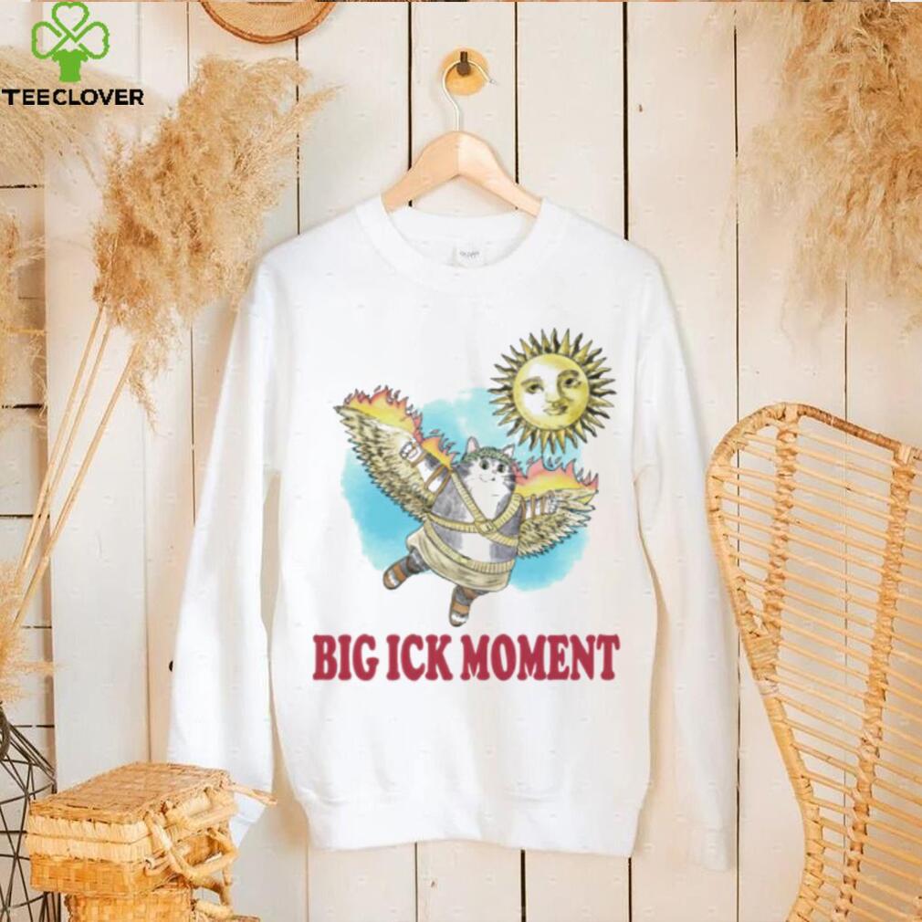 Cat big ick moment shirt Cat big ick moment shirt