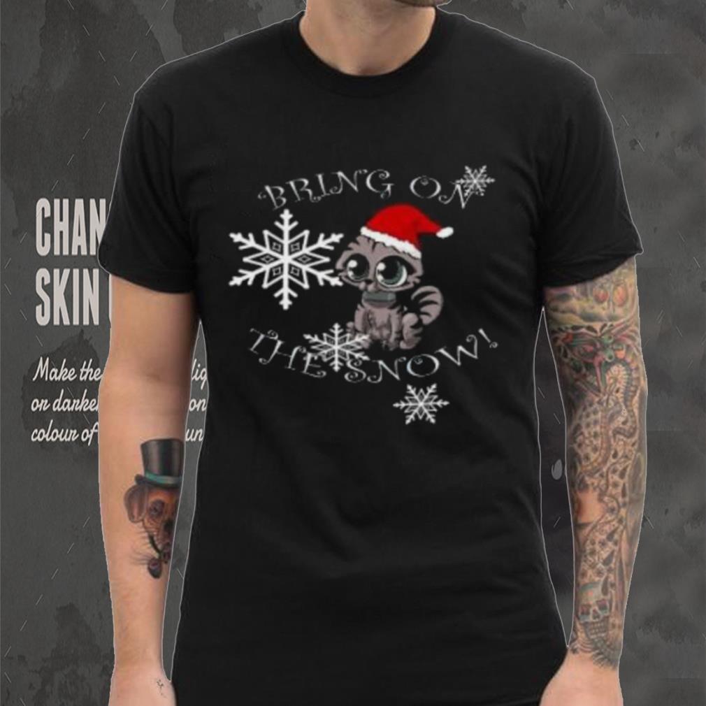Cat bring on the snow Christmas T Shirt Cat bring on the snow Christmas T Shirt