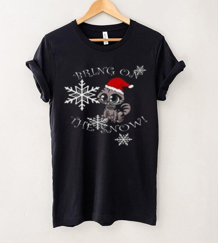 Cat bring on the snow Christmas T Shirt Cat bring on the snow Christmas T Shirt