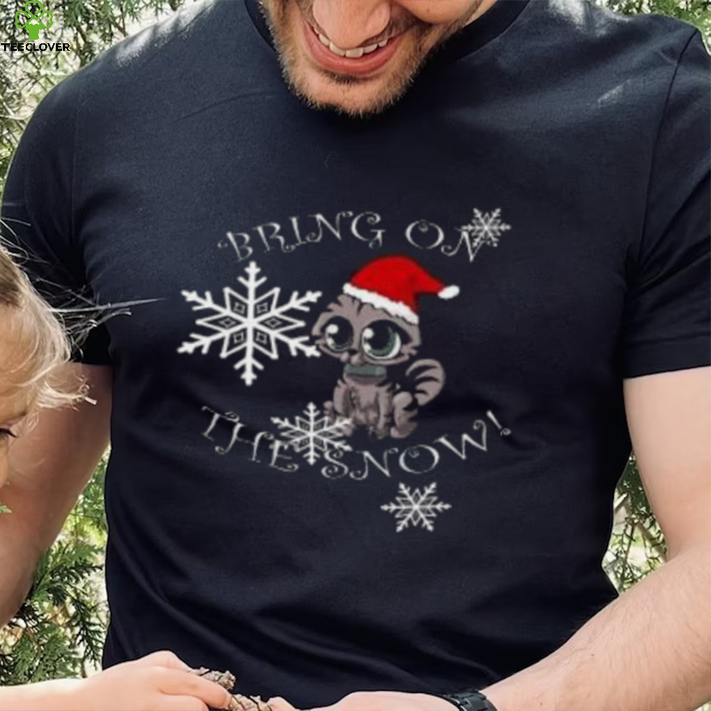 Cat bring on the snow Christmas T Shirt Cat bring on the snow Christmas T Shirt