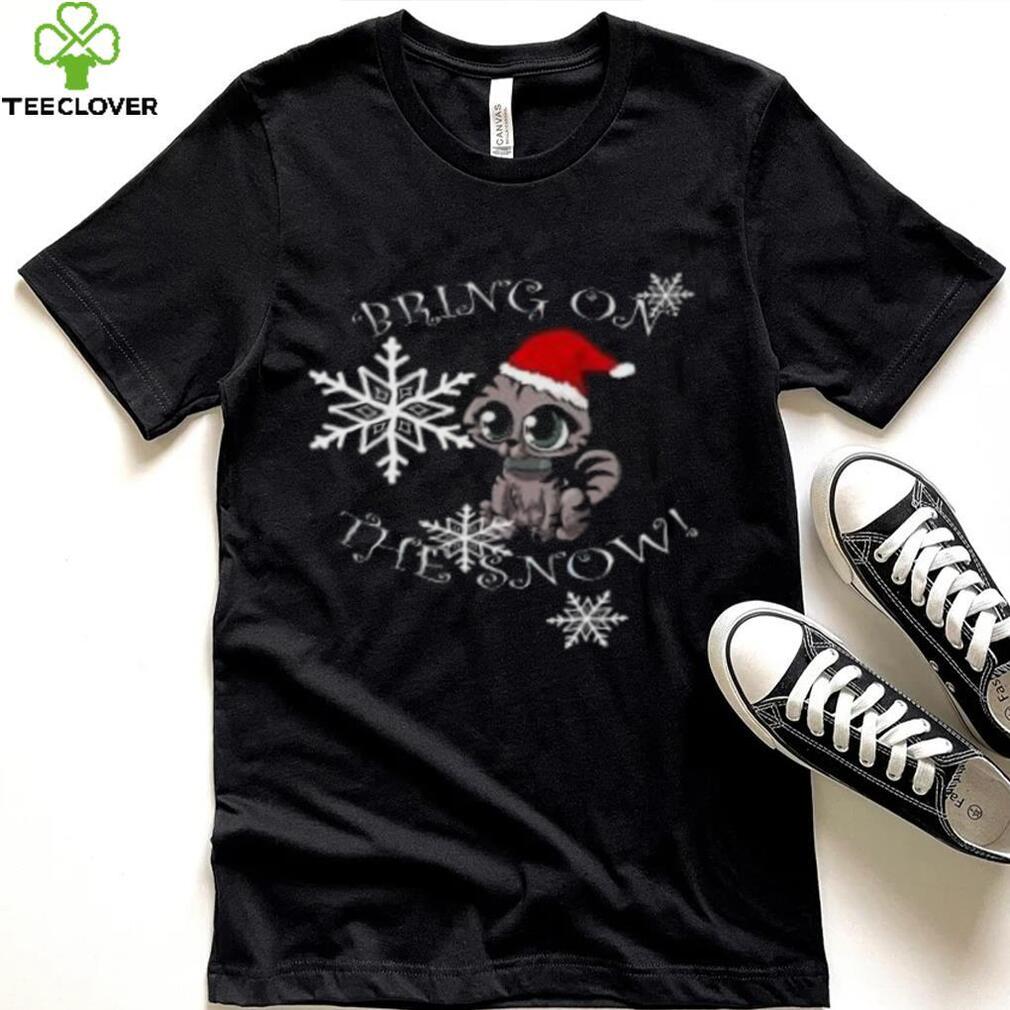 Cat bring on the snow Christmas T Shirt Cat bring on the snow Christmas T Shirt