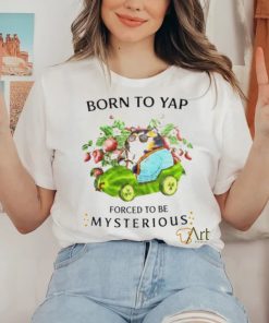 Cat drive car born to yap forced to be mysterious hoodie, sweater, longsleeve, shirt v-neck, t-shirt