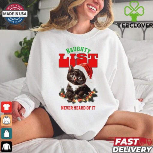 Cat naughty list never heard of it Christmas shirt