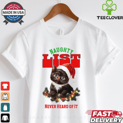 Cat naughty list never heard of it Christmas shirt