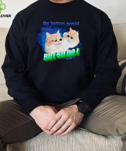 Cat the horrors persist but so do I shirt