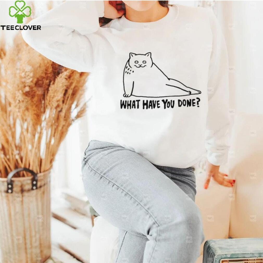 Cat what have you done shirt