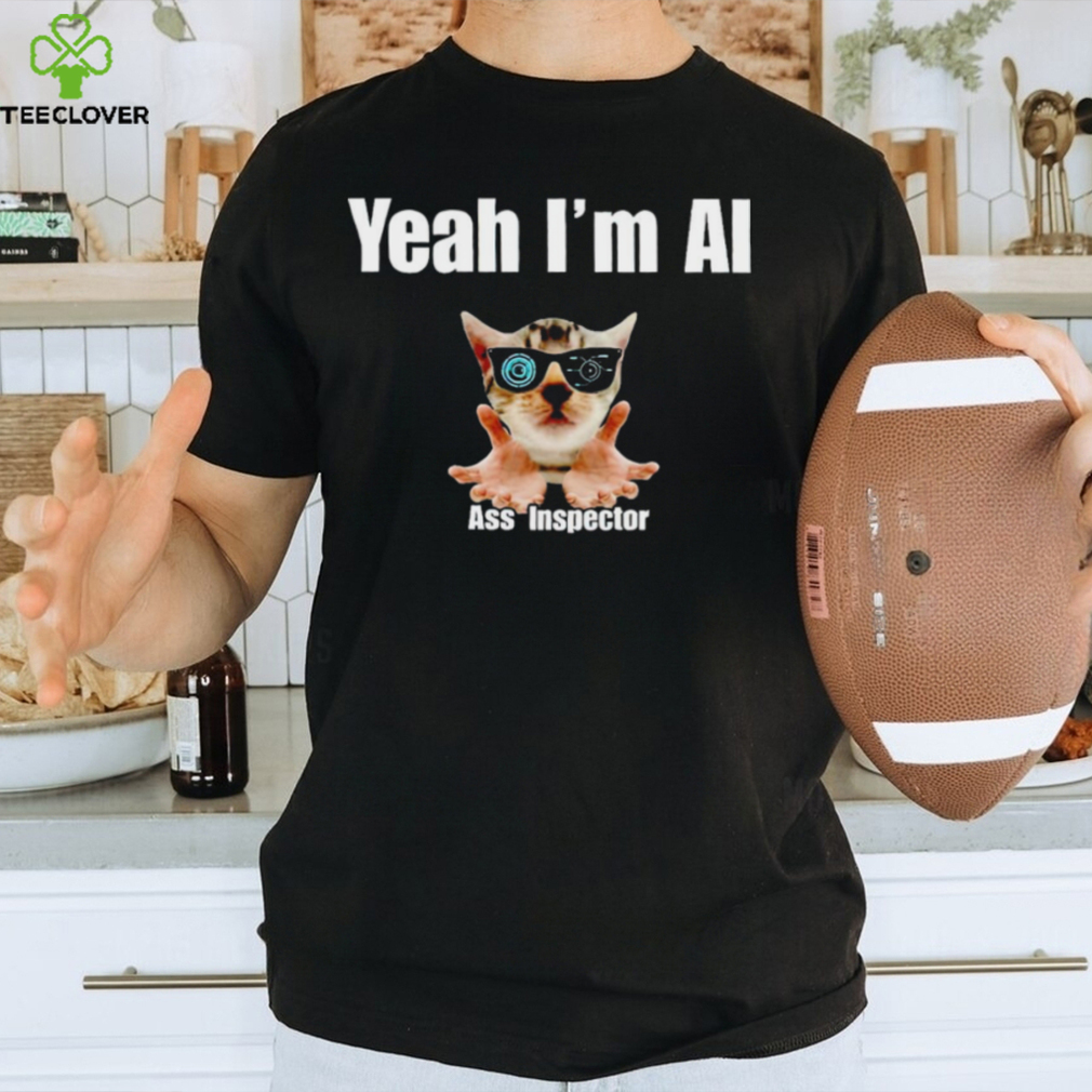 Cat yeah I’m ai ass inspector T shirt Cat yeah I’m ai ass inspector T shirt