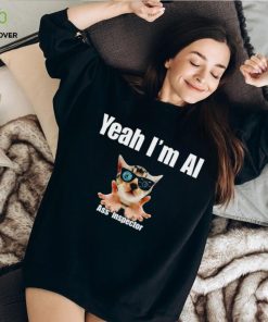Cat yeah I’m ai ass inspector T shirt