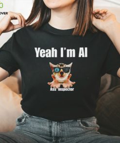 Cat yeah I’m ai ass inspector T shirt