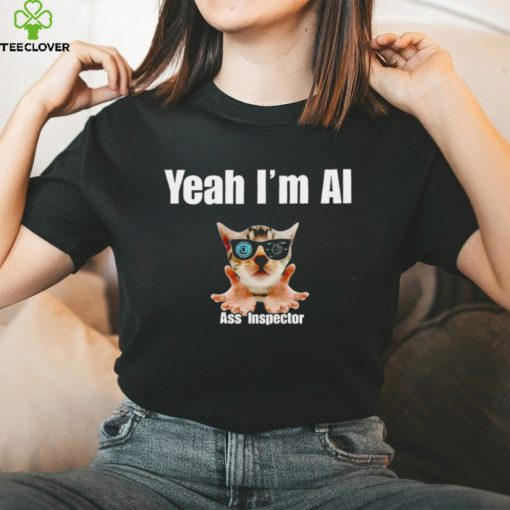 Cat yeah I’m ai ass inspector T shirt