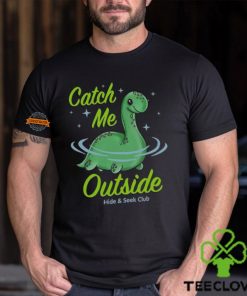 Catch Me Outside Lochness Monster T Shirt
