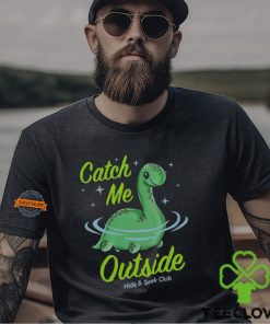 Catch Me Outside Lochness Monster T Shirt 3 Catch Me Outside Lochness Monster T Shirt