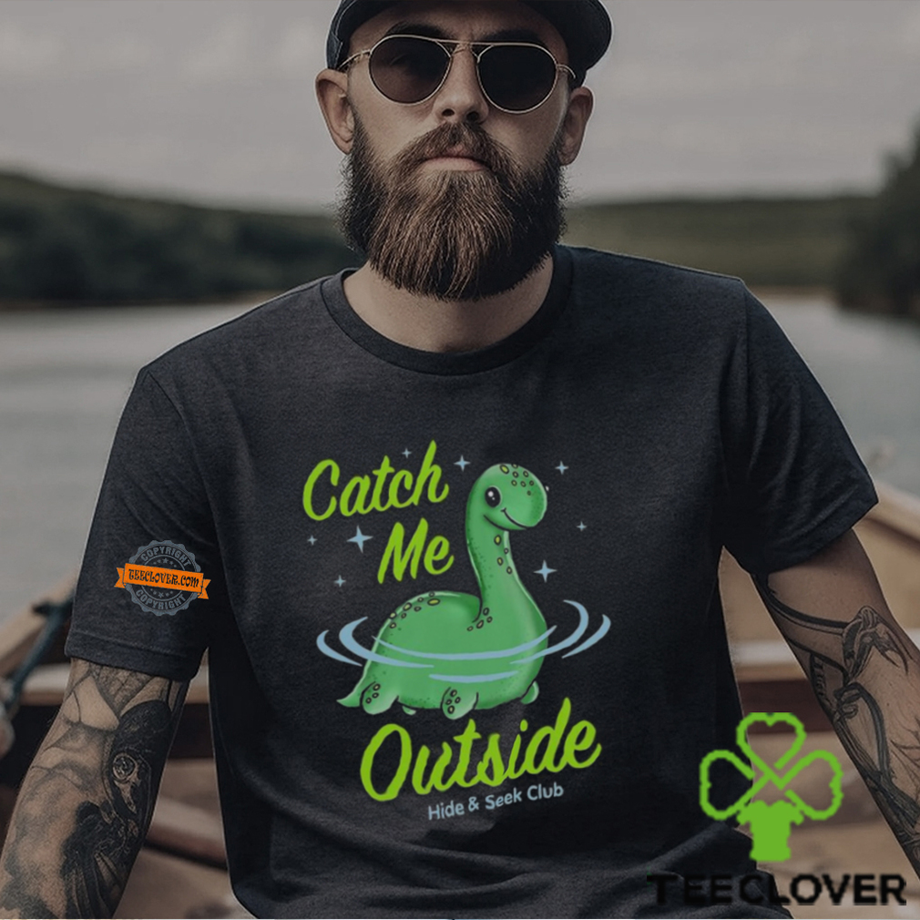 Catch Me Outside Lochness Monster T Shirt Catch Me Outside Lochness Monster T Shirt
