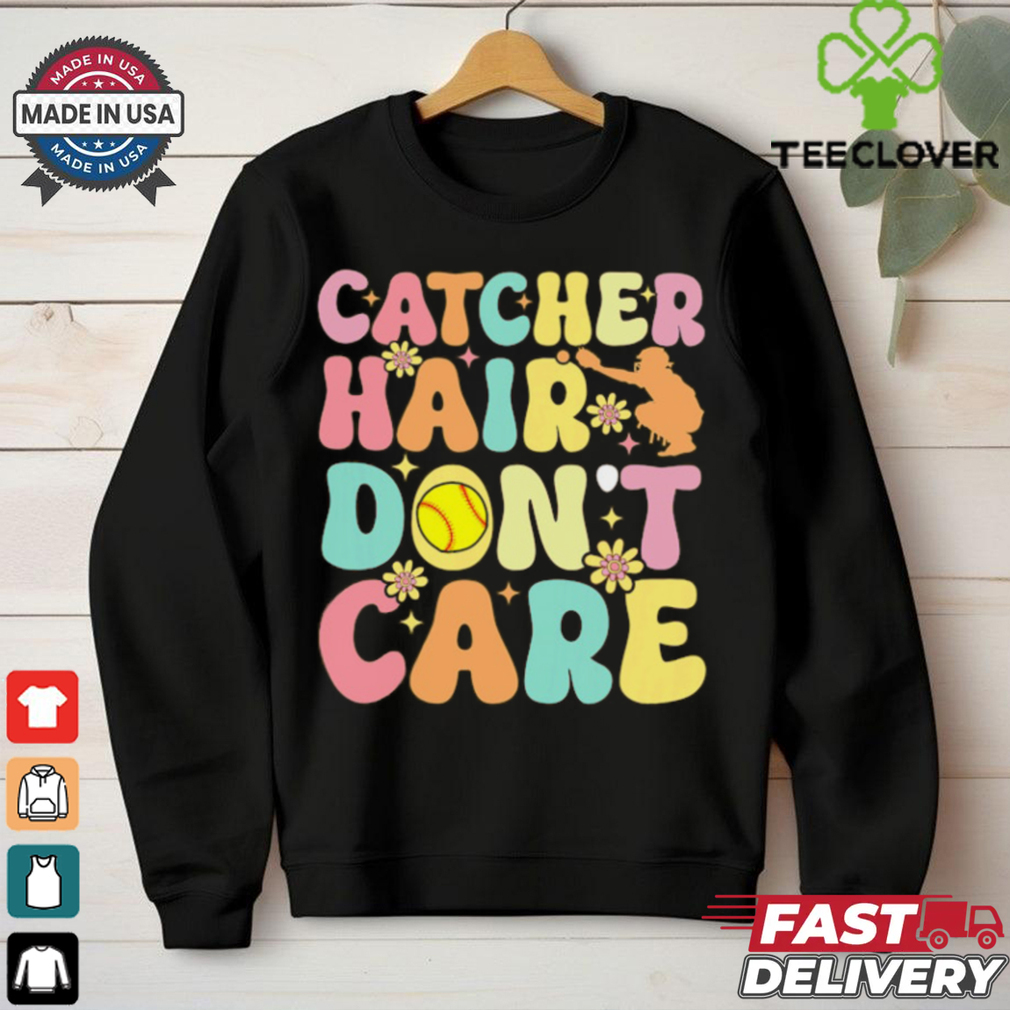 Catcher Hair Dont Care Softball Catcher Softball Player Softball T Shirt Recovered Catcher Hair Dont Care Softball Catcher Softball Player Softball T Shirt Recovered