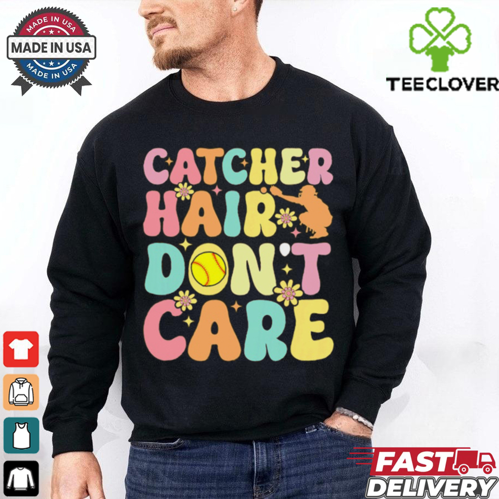 Catcher Hair Dont Care Softball Catcher Softball Player Softball T Shirt Recovered Catcher Hair Dont Care Softball Catcher Softball Player Softball T Shirt Recovered