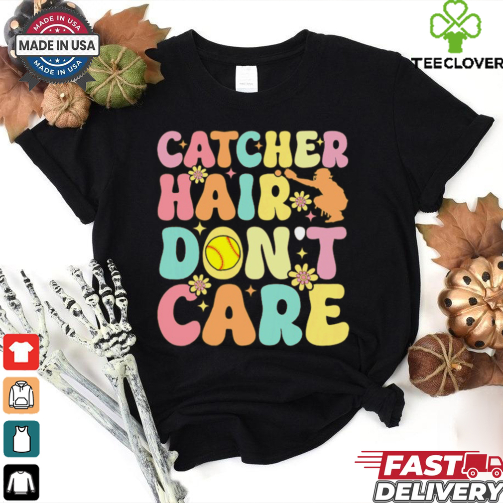 Catcher Hair Dont Care Softball Catcher Softball Player Softball T Shirt Recovered Catcher Hair Dont Care Softball Catcher Softball Player Softball T Shirt Recovered