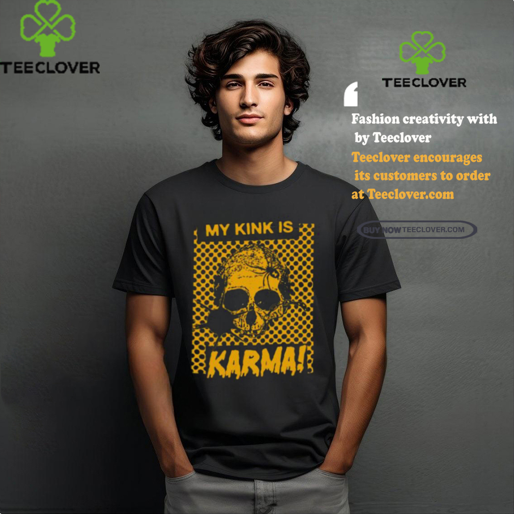 Catchinglizards My Kink Is Karma Skull Shirt Catchinglizards My Kink Is Karma Skull Shirt