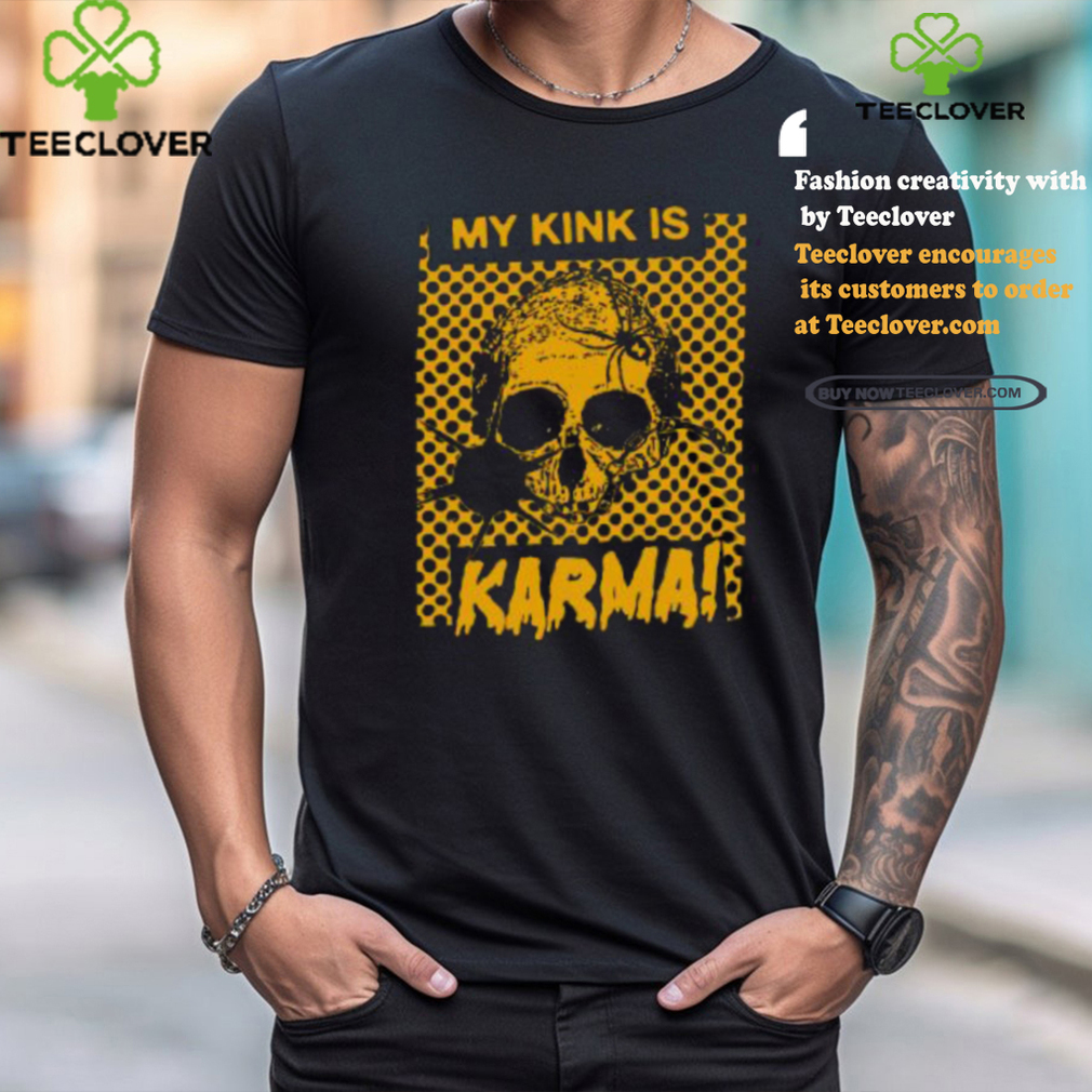 Catchinglizards My Kink Is Karma Skull Shirt Catchinglizards My Kink Is Karma Skull Shirt