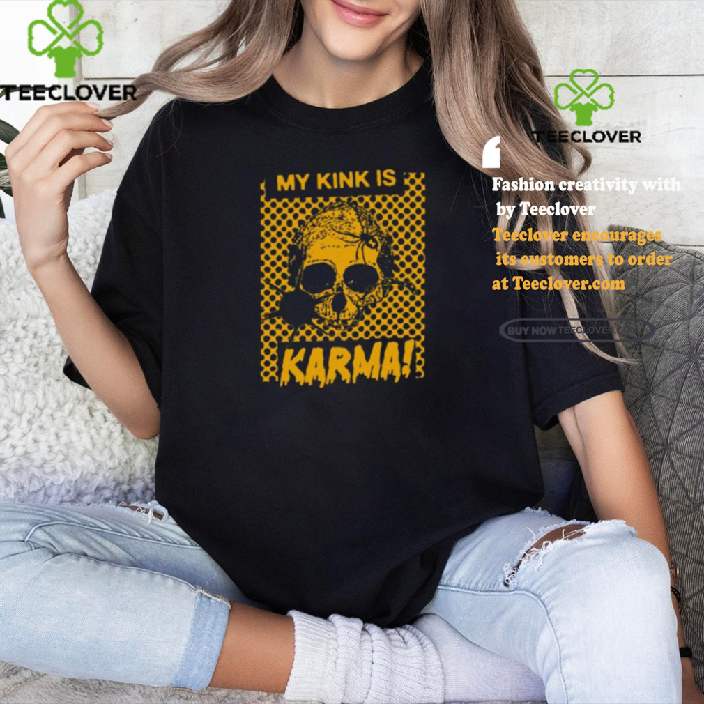 Catchinglizards My Kink Is Karma Skull Shirt Catchinglizards My Kink Is Karma Skull Shirt