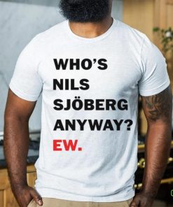 Catherine Who's Nils Sjoberg Anyway Ew Shirt