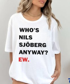 Catherine Who's Nils Sjoberg Anyway Ew Shirt