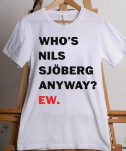 Catherine Who's Nils Sjoberg Anyway Ew Shirt