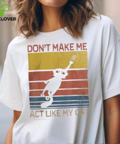 Cats 365 Retro Don’t Make Me Act Like My Cat Funny T Shirt