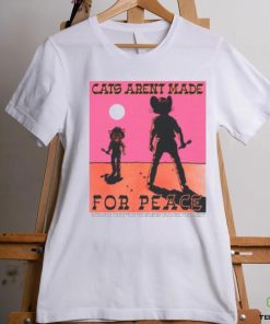 Cats Aren't Made For Peace shirt