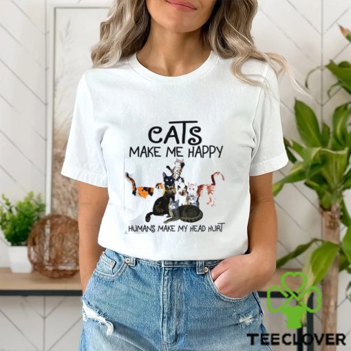 Cats make me happy humans make my head hurt Shirt