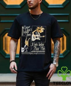 Cause I Don’t Know How It Gets Better Than This Black T Shirt