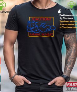 Caution Animal In Heat Shirt