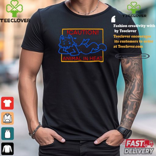 Caution Animal In Heat Shirt