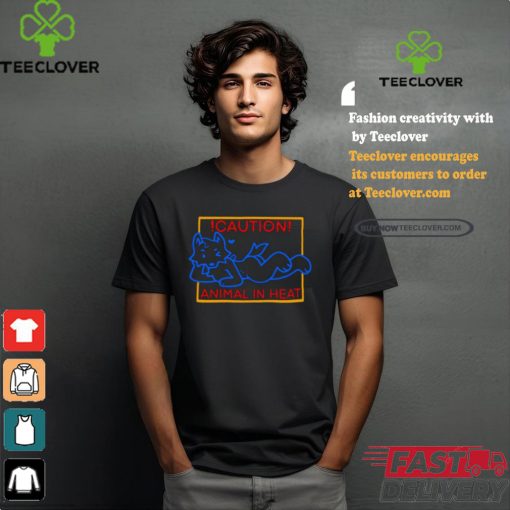 Caution Animal In Heat Shirt