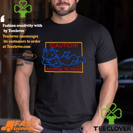 Caution Animal In Heat Shirt