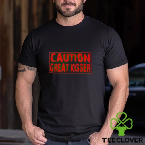 Caution Great Kisser hoodie, sweater, longsleeve, shirt v-neck, t-shirt