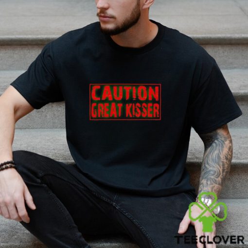 Caution Great Kisser hoodie, sweater, longsleeve, shirt v-neck, t-shirt