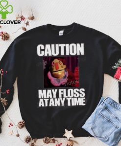 Caution May Floss At Any Time Shirt 1 Caution May Floss At Any Time Shirt