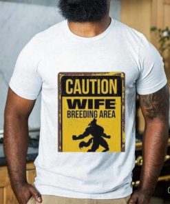 Caution Wife Breeding Area Avoid Eye Contact Shirt