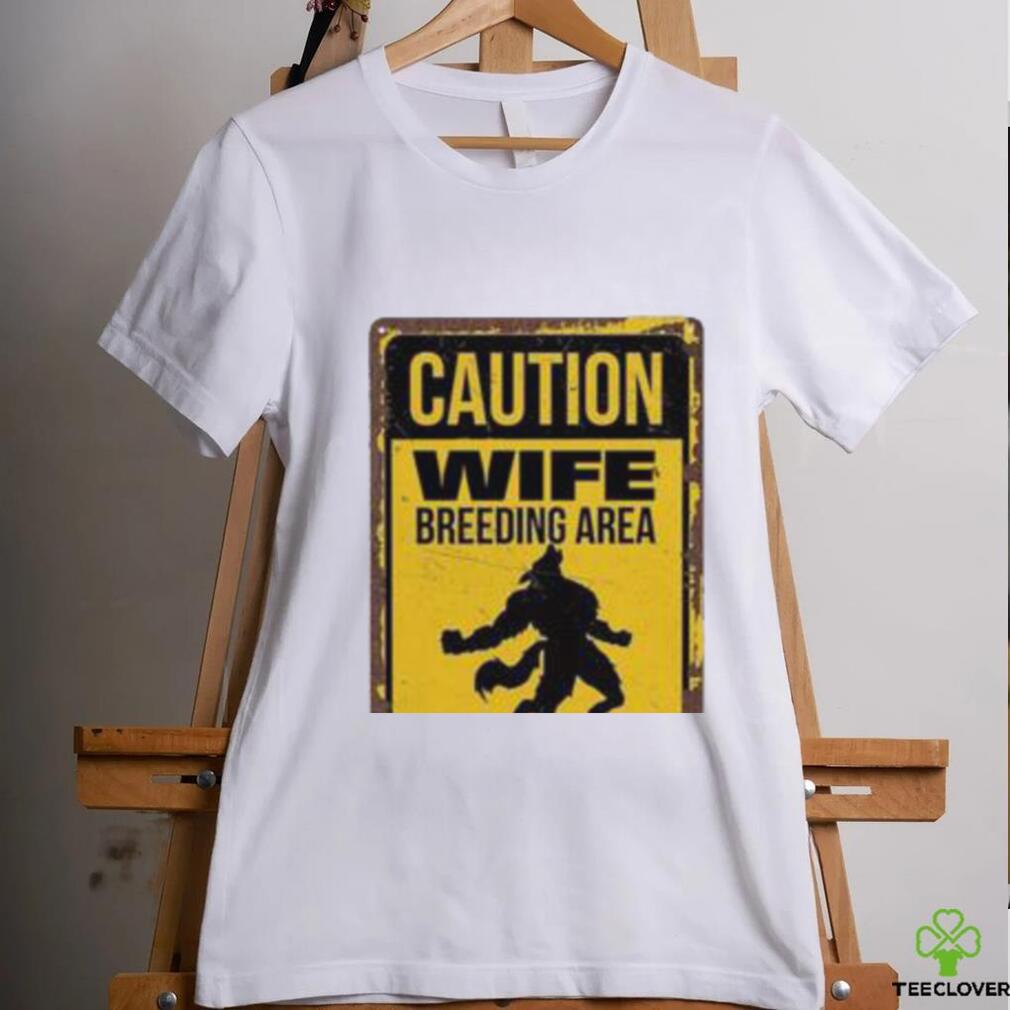Caution Wife Breeding Area Avoid Eye Contact Shirt Caution Wife Breeding Area Avoid Eye Contact Shirt