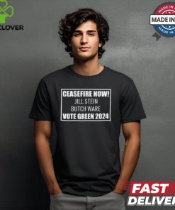Ceasefire Now Jill Stein Butch Ware Vote Green 2024 t shirt