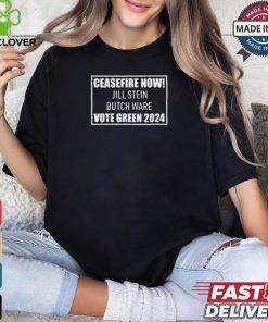 Ceasefire Now Jill Stein Butch Ware Vote Green 2024 t shirt